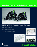 TS 55 & TS 75 Portable Plunge Saws: With Fs/2 Guide Rail, MFT Multifunction Table, & CT Dust Extraction System (Festool Essentials) 0764331035 Book Cover