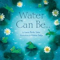 Water Can Be... 1467705918 Book Cover