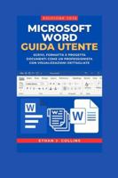 Guida per l'utente di Microsoft Word, edizione 2026: Scrivi, formatta e progetta documenti come un professionista con visualizzazioni dettagliate B0G3NTMQ1M Book Cover