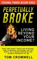 Perpetually broke – living beyond your income: What they didn’t teach you in School, how to Manage your Money, Pay off Debts, get a Money Makeover and ... Prosperity by 40. B08Q6Y7PSD Book Cover