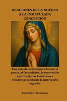 ORACIONES DE LA NOVENA A LA INMACULADA CONCEPCIÓN: Una guía devocional para buscar la gracia, el favor divino, la renovación espiritual y las ... la intercesión sagrada. (Spanish Edition) B0G58FM47D Book Cover
