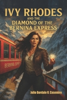 Ivy Rhodes and the: Diamond Of The Bernina Express B0FMK3SH1R Book Cover