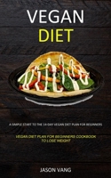 Vegan diet: A Simple Start to the 14-day Vegan Diet Plan for Beginners (Vegan Diet Plan for Beginners Cookbook to Lose Weight) 1989682790 Book Cover