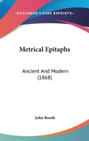 Metrical Epitaphs: Ancient and Modern 1166306372 Book Cover