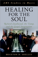 Healing for the Soul: Richard Smallwood, the Vamp, and the Gospel Imagination 0197566464 Book Cover