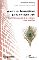 Vaincre vos traumatismes par la méthode IPSCi: Une histoire naturelle de la souffrance et de la guérison (Psycho-Logiques) (French Edition) 2343152659 Book Cover