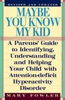 Maybe You Know My Kid: A Parent's Guide to Identifying, Understanding and Helping Your Child With Attention-Deficit/Hyperactivity Disorder 1559724900 Book Cover