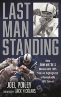 Last Man Standing: How Tom Matte's Memorable 1965 Season Highlighted a Remarkable NFL Career 1538179482 Book Cover