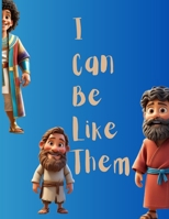 I Can Be Like Them: Biblical Heroes of Faith, Courage, and Purpose for kids 9199015110 Book Cover