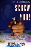 Screw You!: Startup Business Tips to Destroy Doubt, Especially Inside You (Tips 1-20) 1537063510 Book Cover