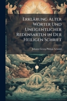 Erklärung Alter Wörter Und Uneigentlicher Redensarten in Der Heiligen Schrift 1141663031 Book Cover