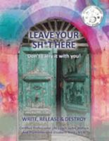 Leave Your Sh*t Here 1957262427 Book Cover