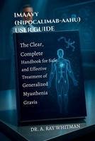 Imaavy (Nipocalimab-aahu) User Guide: The Clear, Complete Handbook for Safe and Effective Treatment of Generalized Myasthenia Gravis B0FH69BPW3 Book Cover