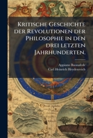 Kritische Geschichte der Revolutionen der Philosophie in den drei letzten Jahrhunderten. 1248488784 Book Cover