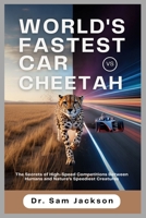 WORLD'S FASTEST CAR VS CHEETAH: The Secrets of High-Speed Competitions Between Humans and Nature’s Speediest Creatures B0FQTKJ8HF Book Cover