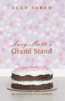 Lucy Scott's Grand Stand: Age Is an Attitude, Not a Condition 1498201075 Book Cover