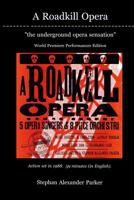 A Roadkill Opera: The Underground Opera Sensation: World Premiere Performances Black & White Edition 1523670665 Book Cover