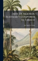 Arte De Mejorar, Suavizar Y Componer El Tabaco (Spanish Edition) 1023910225 Book Cover