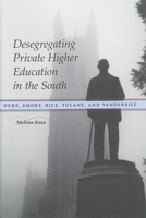 Desegregating Private Higher Education in the South: Duke, Emory, Rice, Tulane, and Vanderbilt 0807154474 Book Cover