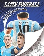 Latin Football Coloring Book: A soccer coloring book for all you soccer fans , for Adults and Kids B0CNNM85SP Book Cover