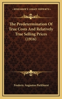 The Predetermination Of True Costs And Relatively True Selling Prices 1010523511 Book Cover