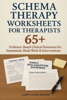Schema Therapy Worksheets for Therapists: 65+ Evidence-Based Clinical Resources for Assessment, Mode Work & Interventions 1764233891 Book Cover