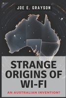 Strange Origins of Wi-Fi: An Australian Invention?: The Black Hole Experiment That Connected Our World (Intriguing Tech Stories) B0DS2QDN9V Book Cover