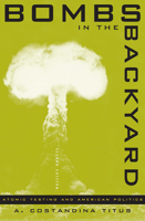 Bombs in the Backyard: Atomic Testing and American Politics (Wilbur S. Shepperson Series in History and Humanities) 0874173701 Book Cover