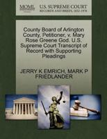 County Board of Arlington County, Petitioner, v. Mary Rose Greene God. U.S. Supreme Court Transcript of Record with Supporting Pleadings 1270653105 Book Cover