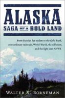 Alaska: Saga of a Bold Land--From Russian Fur Traders to the Gold Rush, Extraordinary Railroads, World War II, the Oil Boom, and the Fight Over ANWR 0060503076 Book Cover