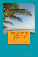 The Journey to the Revelation of my soul: Is a story of my life. Hope it helps you in your spiritual path. 1494850834 Book Cover