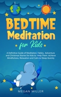 Bedtime Meditations for Kids: A Definitive Guide of Meditation, Fables, Adventure and Christmas Stories for Kids to Help Them Achieve Mindfulness, Relaxation and Calm to Sleep Quickly 1914089227 Book Cover