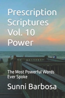 Prescription Scriptures Vol. 10 Power: The Most Powerful Words Ever Spoke B0BPMMDHRG Book Cover
