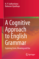 A Cognitive Approach to English Grammar: Exploring Form, Meaning and Use 3032213169 Book Cover