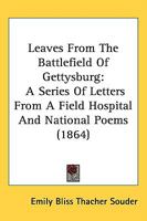 Leaves from the Battle-Field of Gettysburg: A Series of Letters from a Field Hospital, and National Poems. 127577749X Book Cover