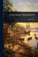Colonial Holidays; 1024030555 Book Cover