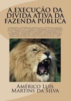A Execucao Da Divida Ativa Da Fazenda Publica: Inscricao E Certidao Da D�vida Ativa, Execucao Fiscal, Embargos, Acao Anulatoria de Debitos Fiscais E Medida Cautelar Fiscal 1535482796 Book Cover