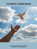 Finding Freedom: God'S Path To Living Free From Anxiety, Worry, And Stress B0FP4HPXB6 Book Cover