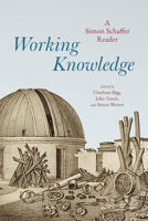 Working Knowledge: A Simon Schaffer Reader 0226831795 Book Cover