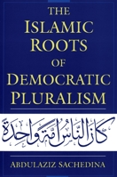 The Islamic Roots of Democratic Pluralism 0195326016 Book Cover