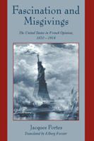 Fascination and Misgivings: The United States in French Opinion, 1870-1914 0521026911 Book Cover