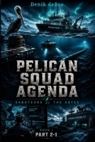 Pelican Squad Agenda: Saboteurs of the Abyss: Book I Part 2·1 B0HC3FWD6M Book Cover