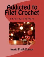 Addicted to Filet Crochet: Stocking Stuffers 1463564104 Book Cover