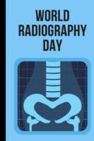 World Radiography Day: November 8th | X-Ray Day | Radiation | Roentgen | Medical Professional | CT Scan | Gamma Rays | Scientist | Sports Imaging | Patients | Treatment 1692250280 Book Cover