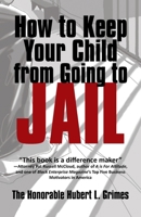 How to Keep Your Child from Going to Jail 1450205399 Book Cover