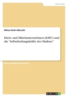 Klein- und Mittelunternehmen (KMU) und die Selbstheilungskr?fte des Marktes 363888855X Book Cover