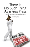 There Is No Such Thing as a Free Press: ...and We Need One More Than Ever 1845403509 Book Cover