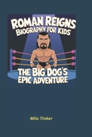 Roman Reigns Biography for kids: The Big Dog’s Epic Adventure B0DSBYD1DX Book Cover
