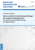 Woran Scheitern Innovationsvorstellungen Des Modernen Managements?: Eine Systemtheoretische Betrachtung Von Organisationen (Beratung, Organisation Und Coaching, 7) 3828849814 Book Cover