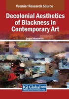 Decolonial Aesthetics of Blackness in Contemporary Art 1668487209 Book Cover